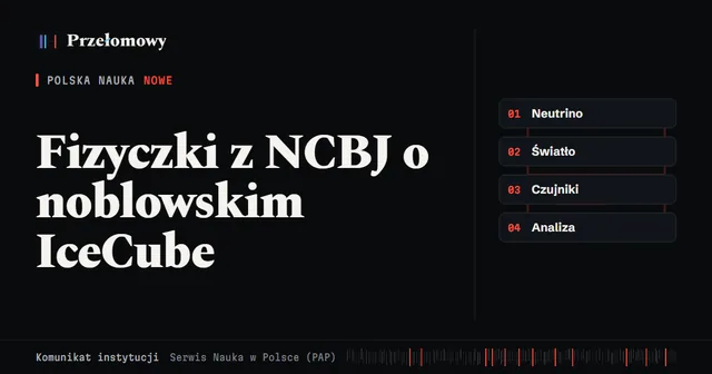 Polskie fizyczki z NCBJ tłumaczą noblowski IceCube: jak lód Antarktydy łapie neutrina